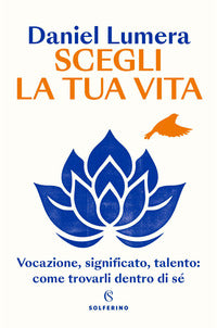 Scegli la tua vita - vocazione significato talento come trovarli dentro di se' 