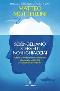 Scongeliamo i cervelli non i ghiacciai - percha la nostra mente e l'ostacolo piu grande 
