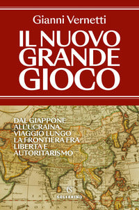Nuovo grande gioco - dal giappone all'ucraina viaggio lungo la frontiera tra liberta' 