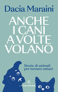 Anche i cani a volte volano - storie di animali per tornare umani 