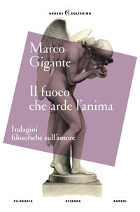Fuoco che arde l'anima - indagini filosofiche sull'amore 