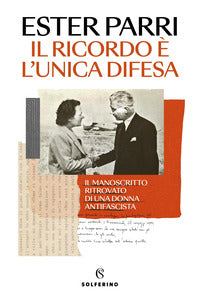 Ricordo e' l'unica difesa - il manoscritto ritrovato di una donna antifascista 