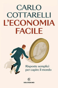 Economia facile - risposte semplici per capire il mondo 