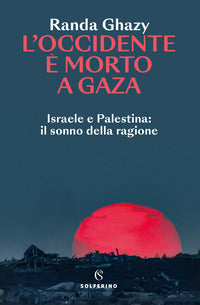 Occidente e' morto a gaza - israele e palestina il sonno della ragione 