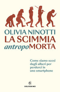 Scimmia antropomorta - come siamo scesi dagli alberi per perderci in uno smartphone 