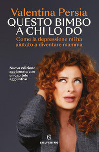 Questo bimbo a chi lo do - come la depressione mi ha aiutata a diventare mamma 