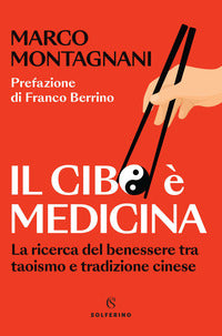 Cibo e' medicina - la ricerca del benessere tra taoismo e tradizione cinese 