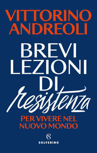Brevi lezioni di resistenza - per vivere nel nuovo mondo 