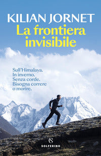 Frontiera invisibile - sull'himalaya in inverno senza corde bisogna correre o morire 
