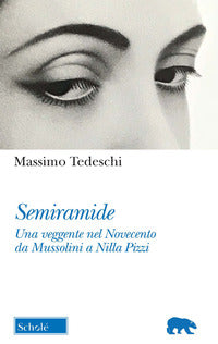Semiramide - una veggente nel novecento da mussolini a nilla pizzi 