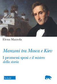 Manzoni tra mosca e kiev - i promessi sposi e il mistero della storia 