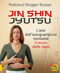 Jin shin jyutsu - l'arte dell'autoguarigione mediante il tocco delle mani 