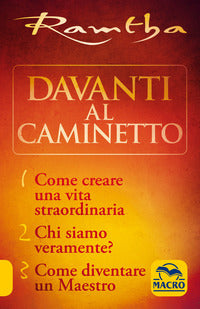Davanti al caminetto -come creare una vita straordinariachi siamo veramente - come diventare un 