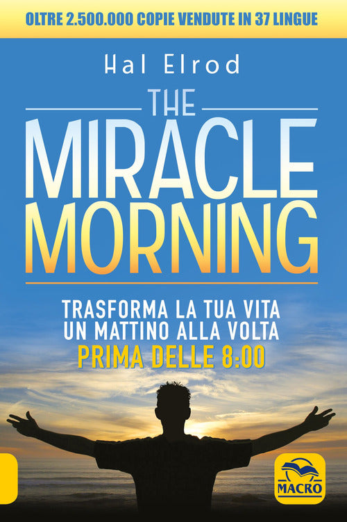 The miracle morning - trasforma la tua vita un mattino alla volta prima delle 8:00 