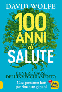 100 anni di salute - le vere cause dell'invecchiamento 