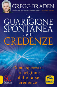 Guarigione spontanea delle credenze - come spezzare il paradigma delle false credenze 