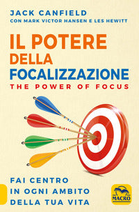 Potere della focalizzazione - the power of focus - fai centro in ogni ambito della tua vita 