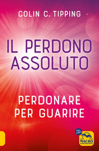 Perdono assoluto - perdonare per guarire 