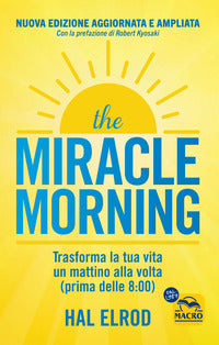 The miracle morning - trasforma la tua vita un mattino alla volta prima delle 8:00 