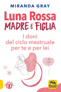 Luna rossa - madre e figlia i doni del ciclo mestruale per te e per lei 