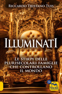 Illuminati - le stirpi delle plurisecolari famiglie che controllano il mondo 