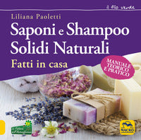 Saponi e shampoo solidi naturali fatti in casa - manuale teorico e pratico 