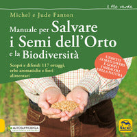 Manuale per salvare i semi dell'orto e la biodiversita' - scopri e difendi 117 ortaggi erbe 