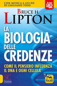Biologia delle credenze - come il pensiero influenza il dna e ogni cellula 