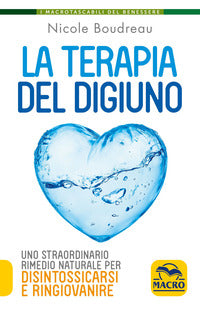 Terapia del digiuno - uno straordinario rimedio naturale per disintossicarsi e ringiovanire 