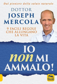 Io non mi ammalo 9 facili regole che allungano la vita 