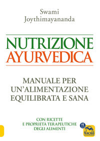 Nutrizione ayurvedica - manuale per una nutrizione equilibrata e sana 