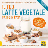 Tuo latte vegetale fatto in casa - fresco non pastorizzato e senza conservanti 