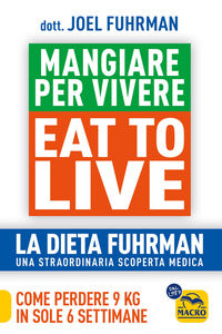 Mangiare per vivere eat to live - la dieta fuhrman una straordinaria scoperta medica 