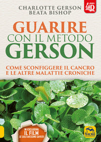 Guarire con il metodo gerson - come sconfiggere il cancro e le altre malattie croniche 
