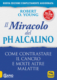 Miracolo del ph alcalino - come contrastare il cancro e molte altre malattie 
