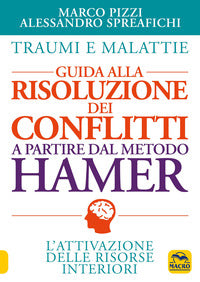 Traumi e malattie - guida alla risoluzione dei conflitti a partire dal metodo hamer 