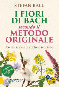 Fiori di bach secondo il metodo originale - esercitazioni pratiche e teoriche 
