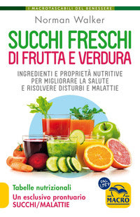 Succhi freschi di frutta e verdura - ingredienti e proprieta' nutritive per migliorare la salute 