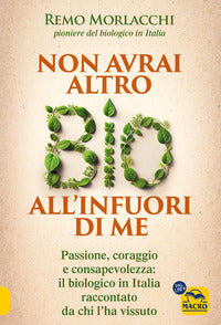 Non avrai altro bio all'infuori di me - passione coraggio e consapevolezza il biologico in italia 
