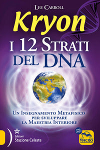 Kryon - i 12 strati del dna un insegnamento metafisico per sviluppare la maestria interiore 