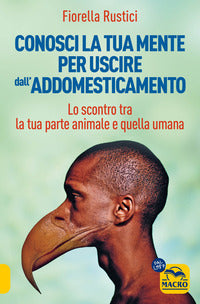 Conosci la tua mente per uscire dall'addomesticamento - lo scontro tra la tua parte umana e 