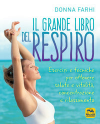 Grande libro del respiro - esercizi e tecniche per ottenere salute e vitalita' concentrazione e 