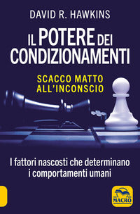 Potere dei condizionamenti - scacco matto all'inconscio i fattori nascosti che determinano i 