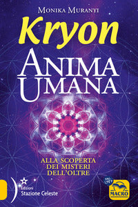 Kryon anima umana - alla scoperta dei misteri dell'oltre 