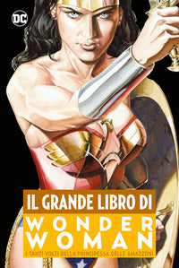 Grande libro di wonder waman - i tanti volti della principessa delle amazzoni 