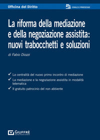 Riforma della mediazione e della negoziazione assistita nuovi trabocchetti e soluzioni 