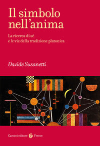 Simbolo nell'anima - la ricerca di se' e le vie della tradizione platonica 