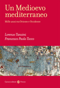 Medioevo mediterraneo - mille anni tra oriente e occidente 