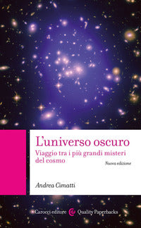 Universo oscuro - viaggio tra i piu' grandi misteri del cosmo 