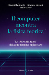 Computer incontra la fisica teorica. la nuova frontiera della simulazione molecolare (il) 